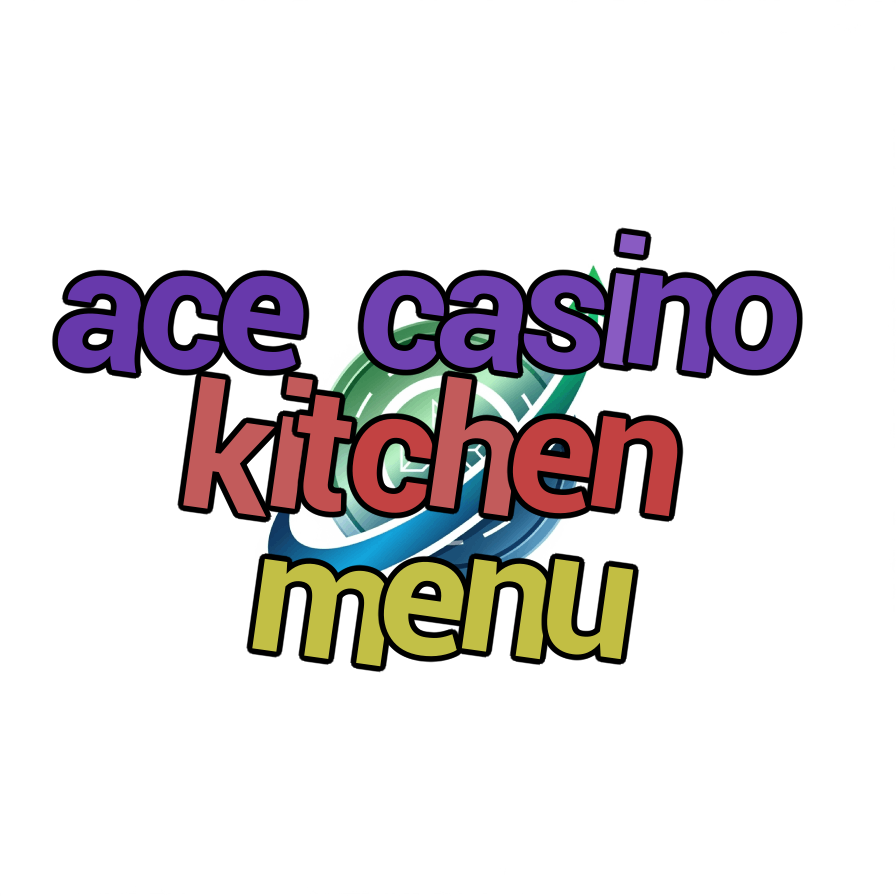 ace casino kitchen menu